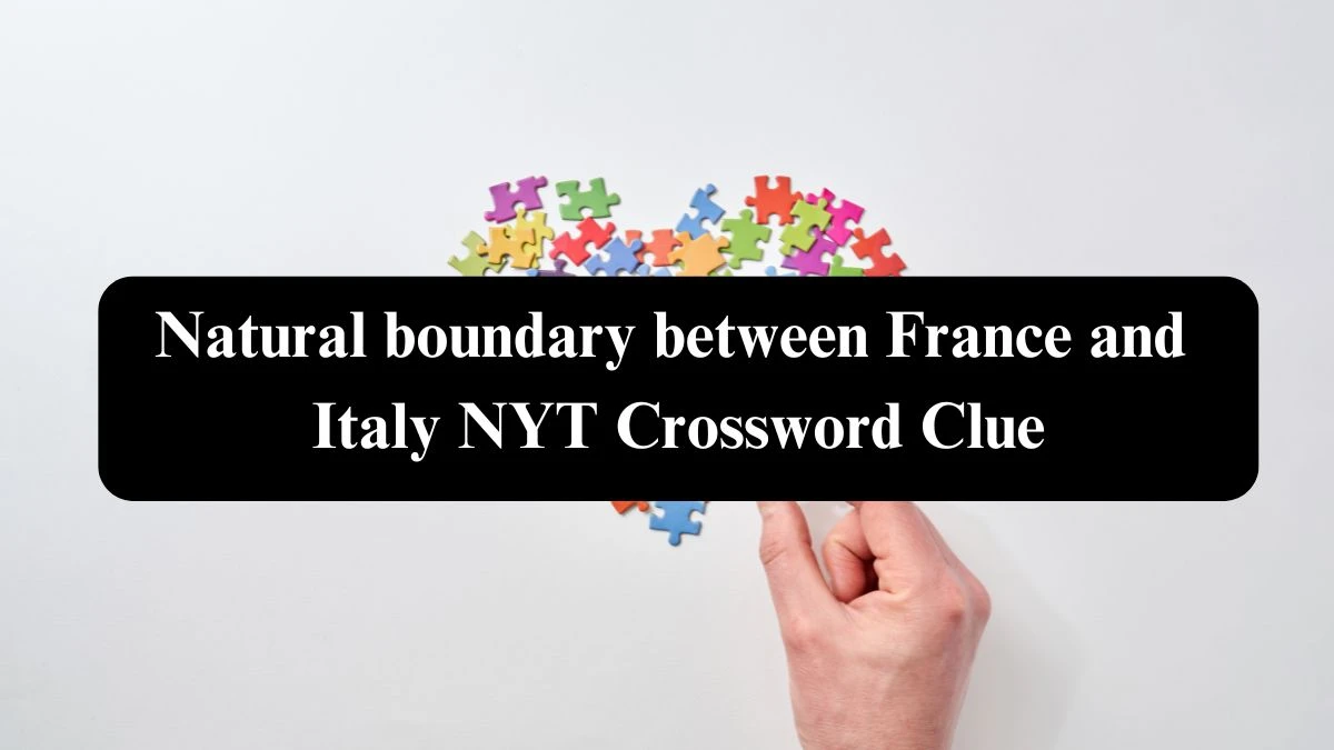 Natural boundary between France and Italy NYT Crossword Clue