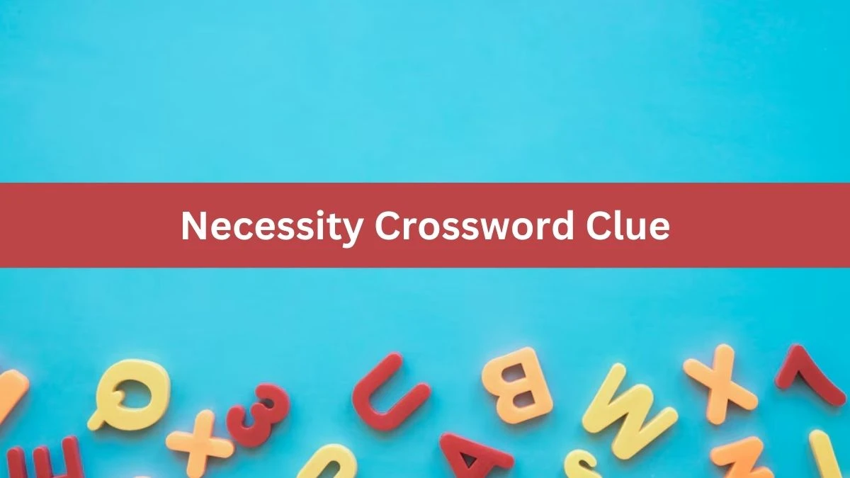 Necessity 7 Little Words Puzzle Answer from October 05, 2024