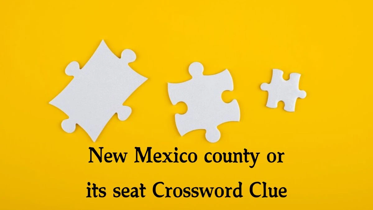 NYT New Mexico county or its seat Crossword Clue Puzzle Answer from October 03, 2024