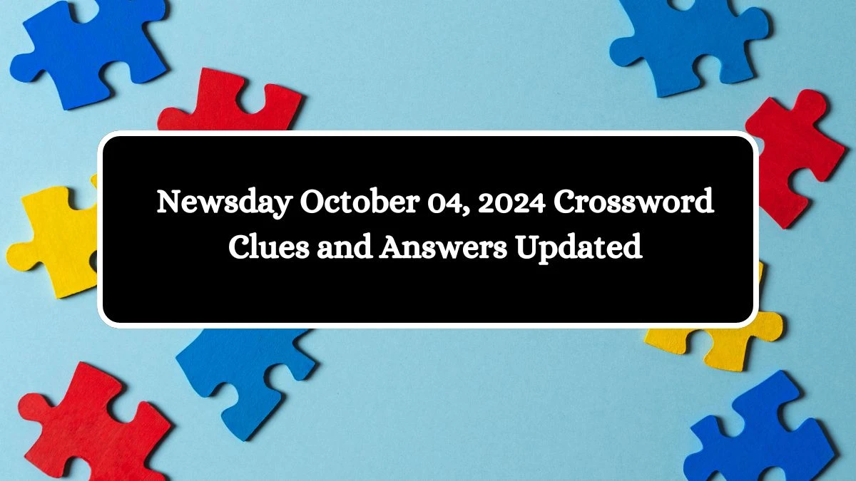 Newsday October 04, 2024 Crossword Clues and Answers Updated