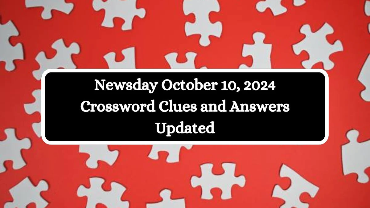 Newsday October 10, 2024 Crossword Clues and Answers Updated