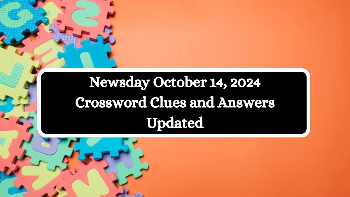 Newsday October 14, 2024 Crossword Clues and Answers Updated