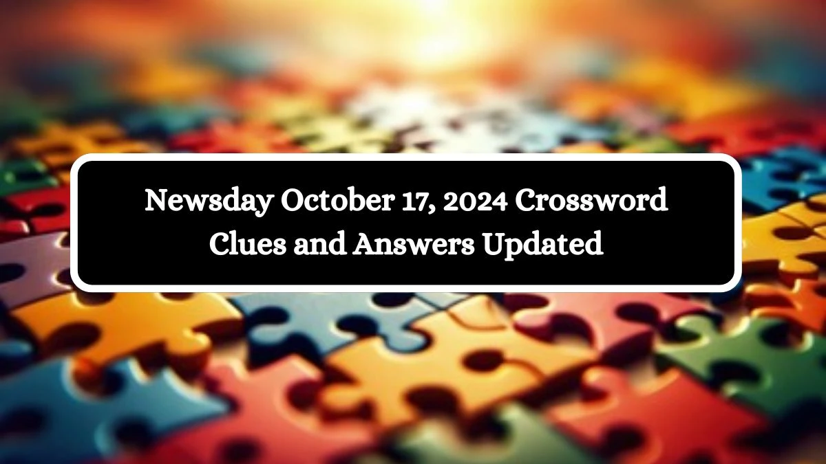 Newsday October 17, 2024 Crossword Clues and Answers Updated