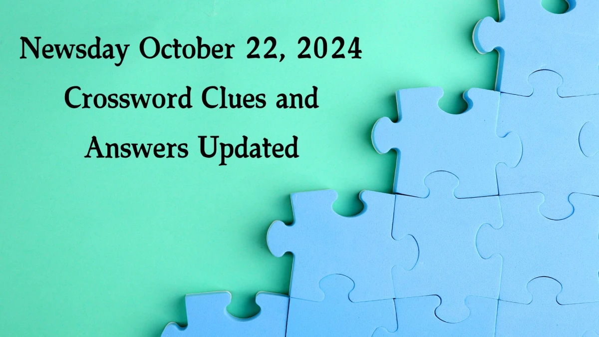 Newsday October 22, 2024 Crossword Clues and Answers Updated