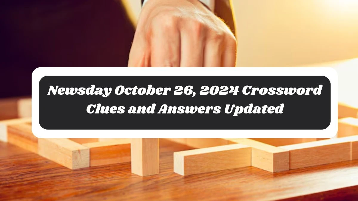 Newsday October 26, 2024 Crossword Clues and Answers Updated