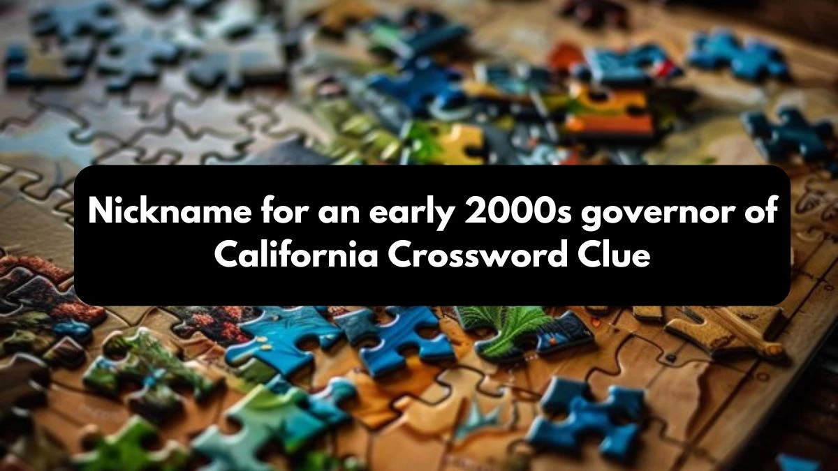 NYT Nickname for an early 2000s governor of California Crossword Clue Puzzle Answer from October 25, 2024