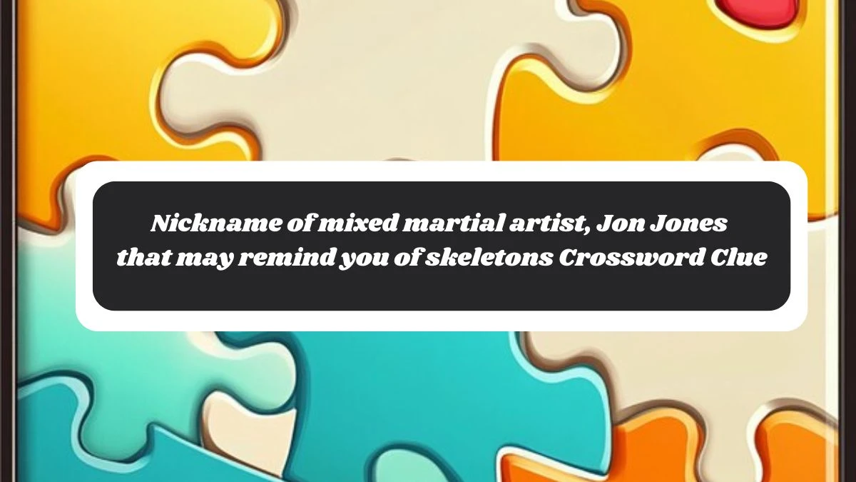 Nickname of mixed martial artist, Jon Jones that may remind you of skeletons Daily Themed Crossword Clue Puzzle Answer from October 29, 2024