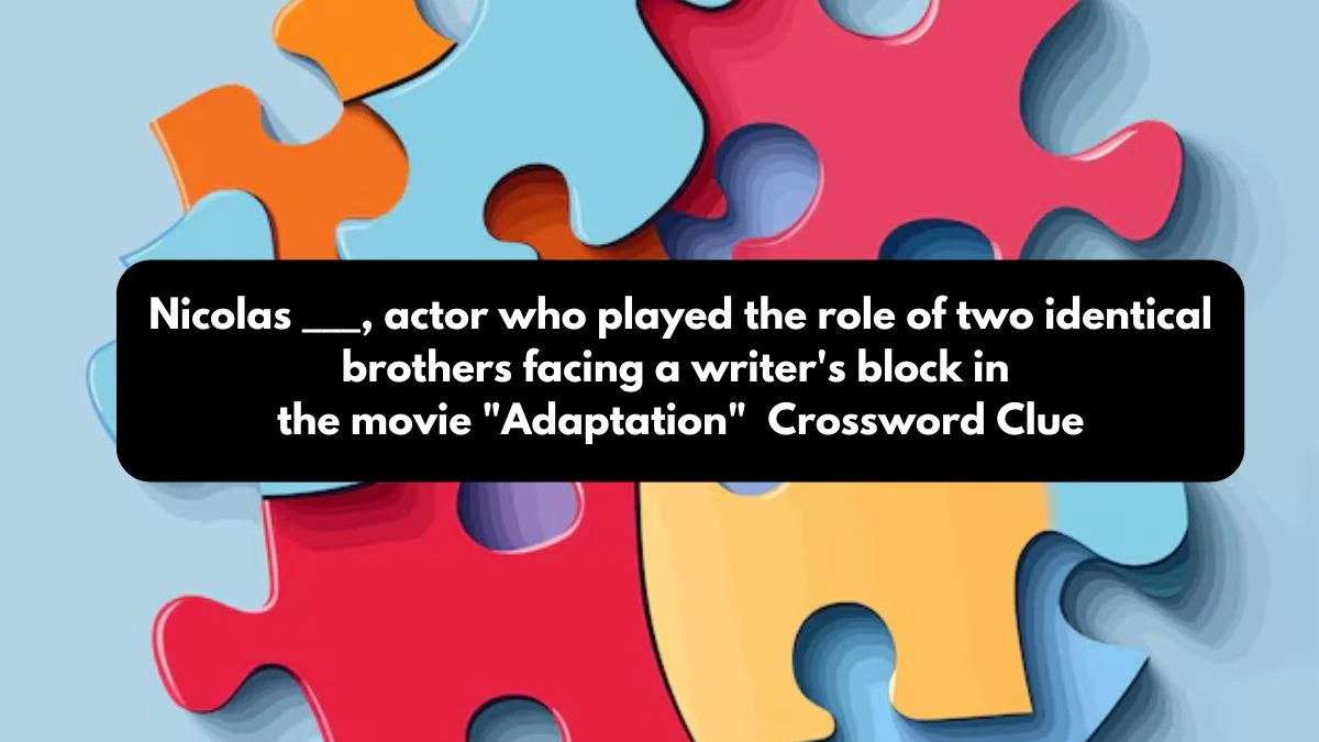 Nicolas ___, actor who played the role of two identical brothers facing a writer's block in the movie Adaptation Daily Themed Crossword Clue Puzzle Answer from October 24, 2024