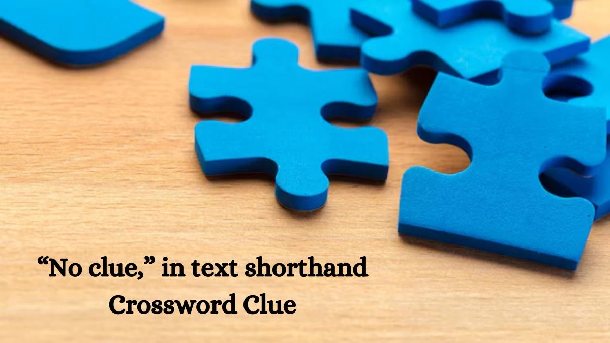 NYT “No clue,” in text shorthand Crossword Clue Puzzle Answer from October 21, 2024