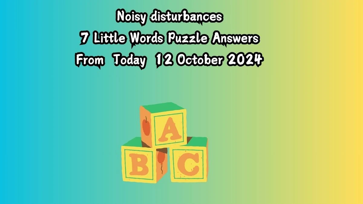 Noisy disturbances 7 Little Words Puzzle Answer from October 12, 2024