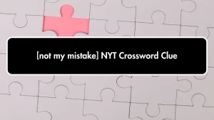 NYT [not my mistake] Crossword Clue Puzzle Answer from October 01, 2024