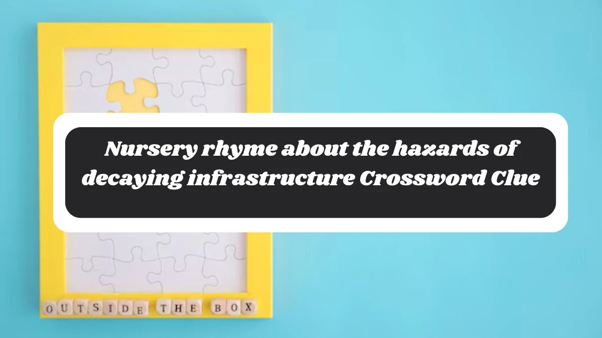 Nursery rhyme about the hazards of decaying infrastructure NYT Crossword Clue Puzzle Answer from October 28, 2024