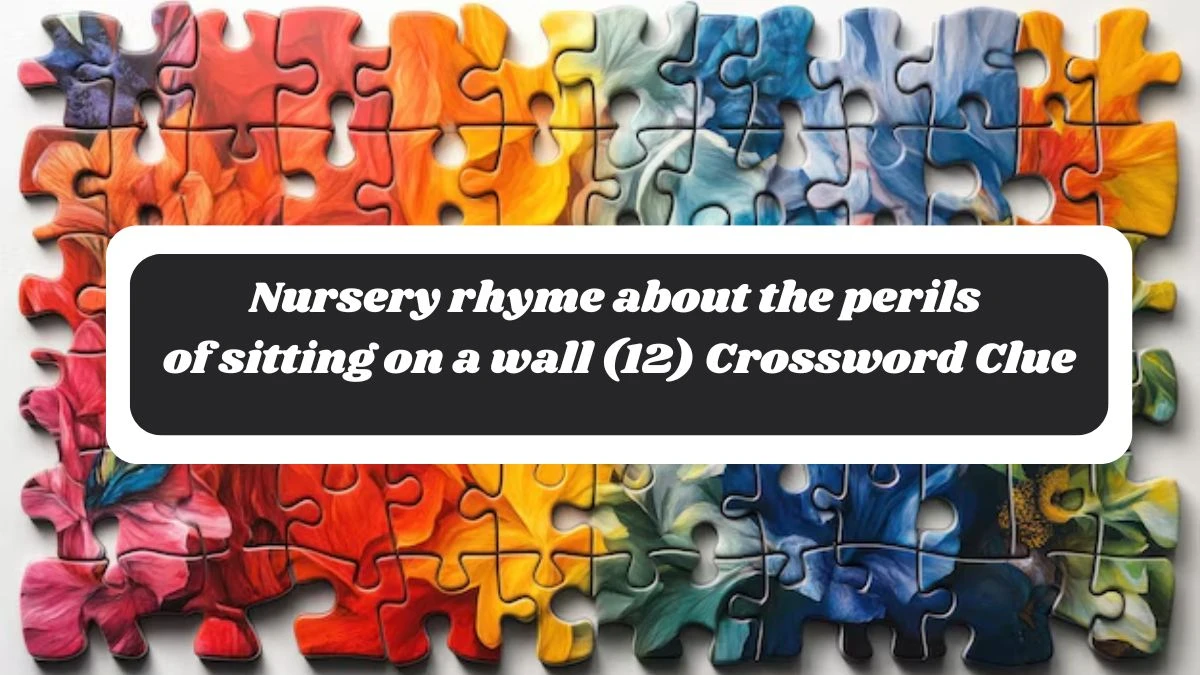 Nursery rhyme about the perils of sitting on a wall (12) NYT Crossword Clue Puzzle Answer on October 28, 2024