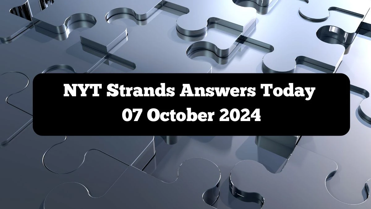 NYT Strands Answers Today 07 October 2024