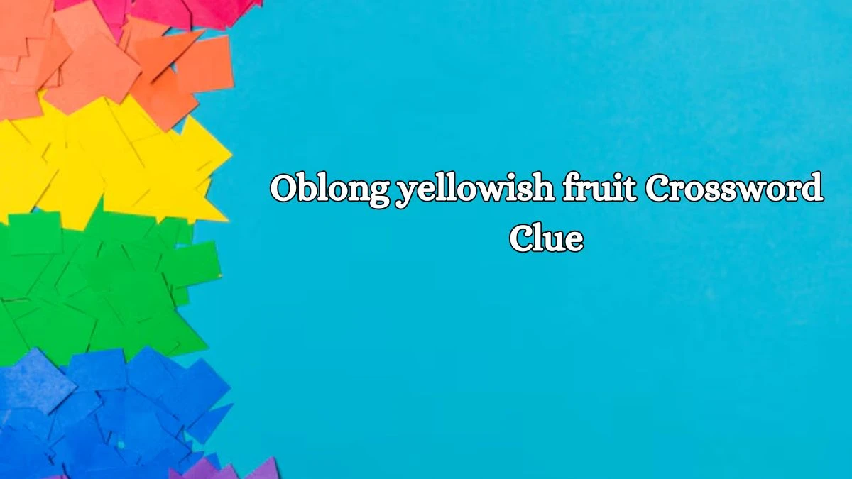 NYT Oblong yellowish fruit Crossword Clue Puzzle Answer from October 21, 2024