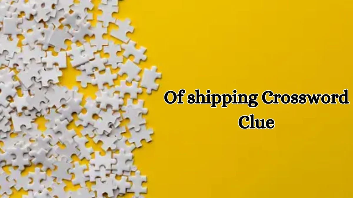 Irish Daily Mail Quick Of shipping Crossword Clue Puzzle Answer from October 11, 2024