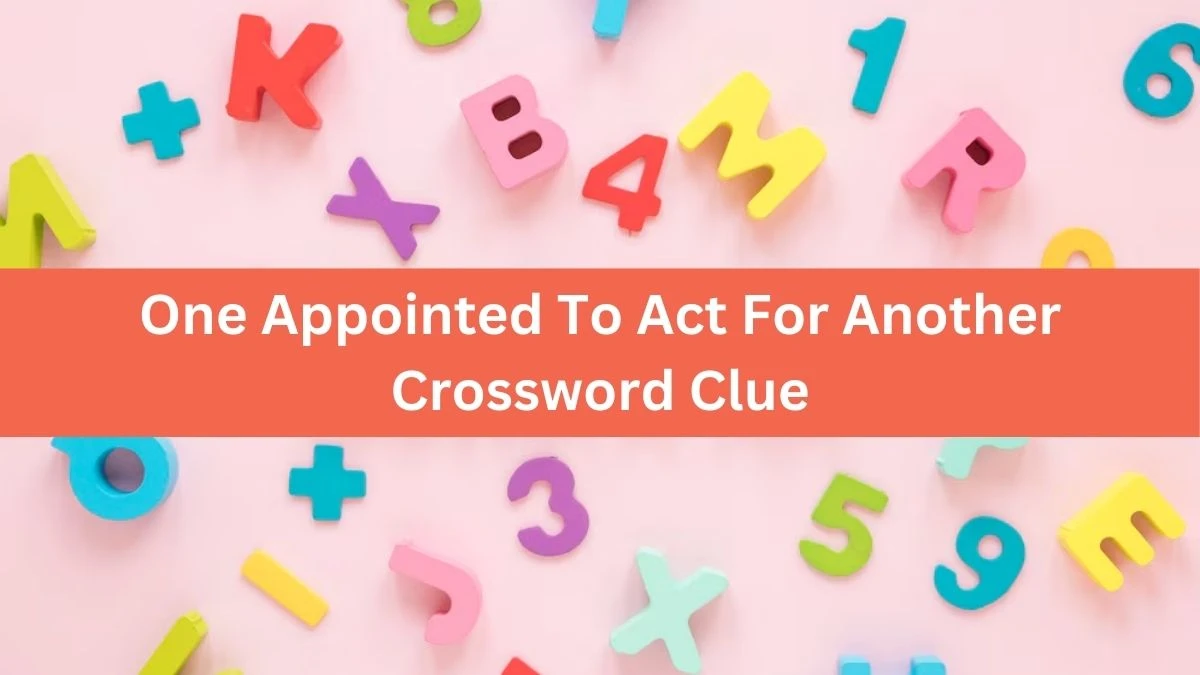 One Appointed To Act For Another Irish Daily Mail Quick Crossword Clue Puzzle Answer from October 02, 2024