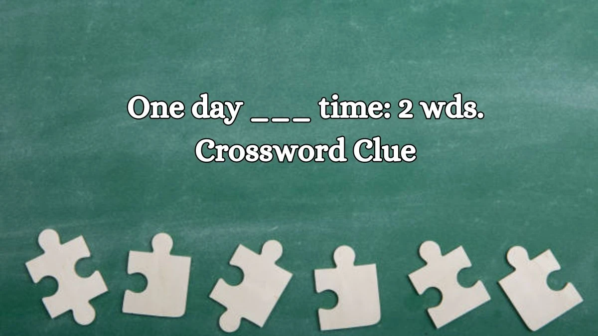 One day ___ time: 2 wds. Daily Themed Crossword Clue Puzzle Answer from October 15, 2024