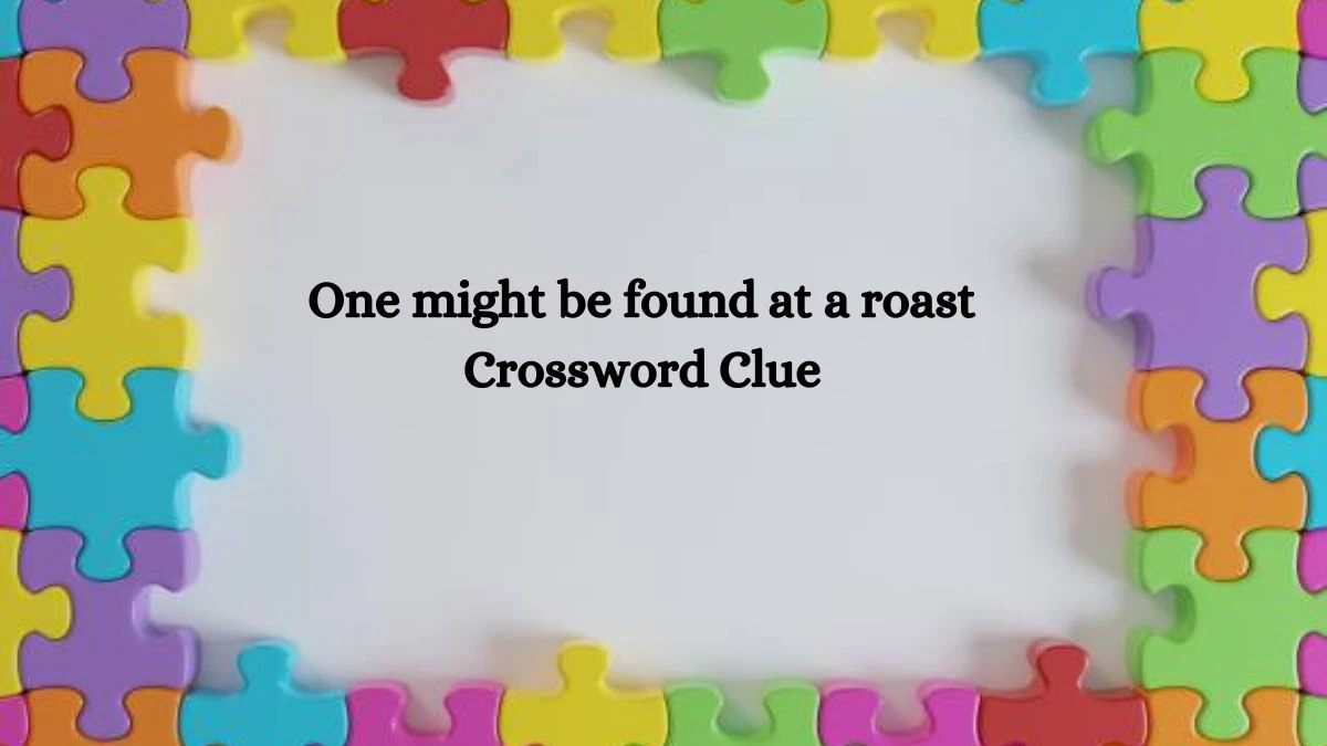 One might be found at a roast NYT Crossword Clue Puzzle Answer on October 15, 2024