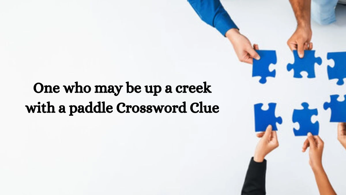 LA Times One who may be up a creek with a paddle Crossword Clue Answers with 6 Letters from October 10, 2024