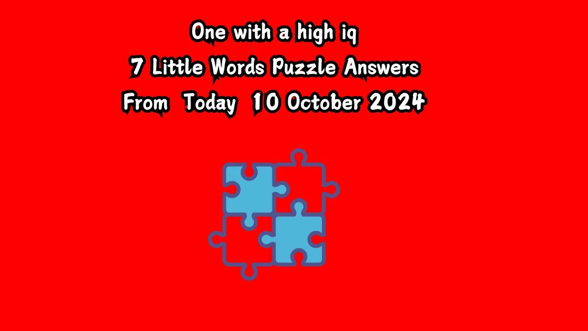 One with a high iq 7 Little Words Puzzle Answer from October 10, 2024