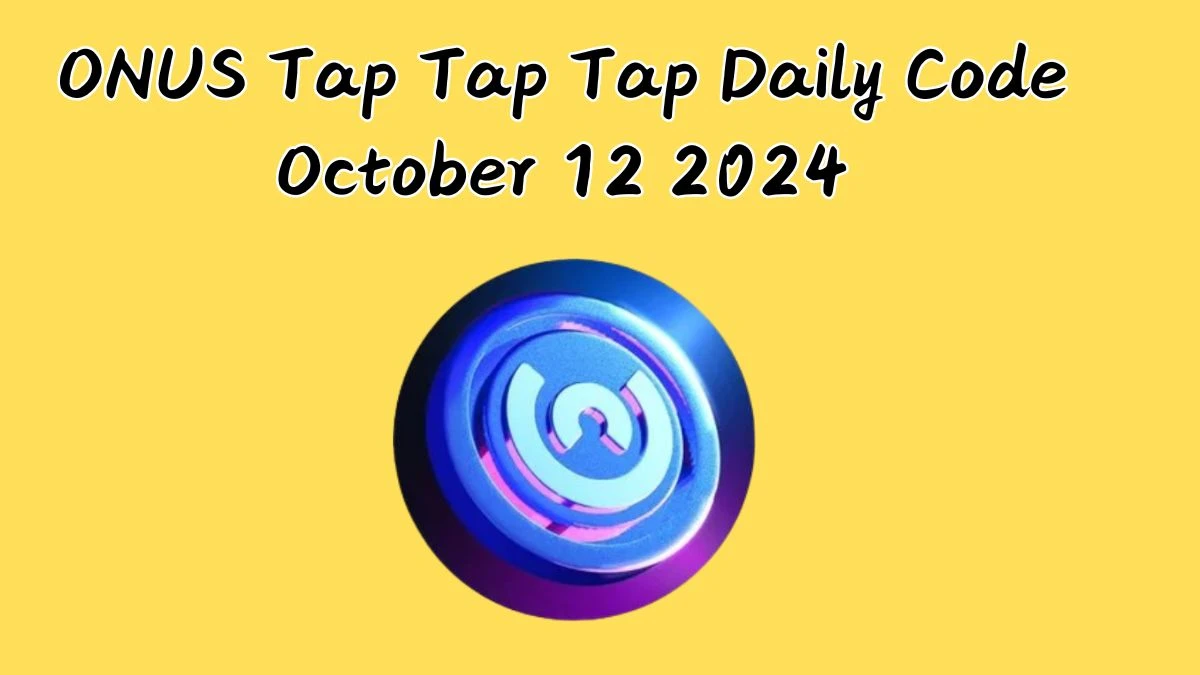 ONUS Tap Tap Tap Daily Code October 12 2024