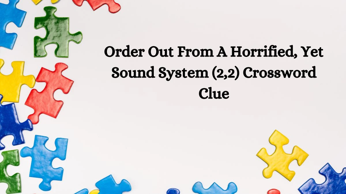 Order Out From A Horrified, Yet Sound System (2,2) Crossword Clue Puzzle Answer from October 04, 2024