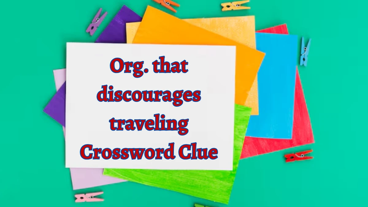 NYT Org. that discourages traveling Crossword Clue Puzzle Answer from October 05, 2024