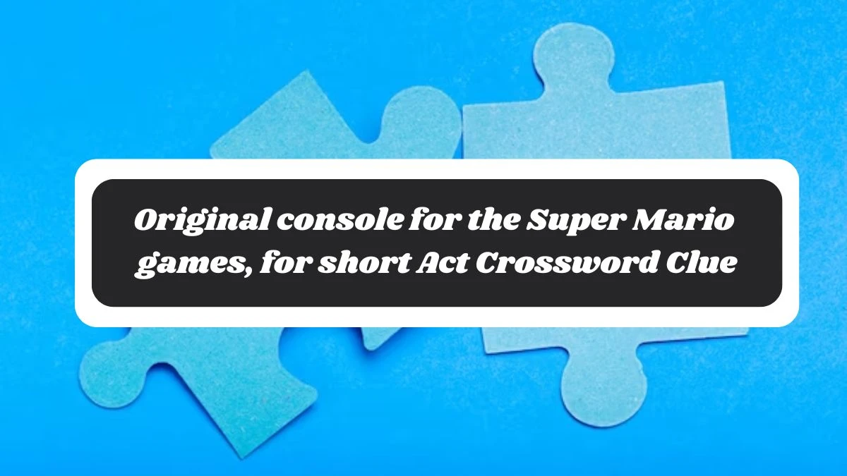 NYT Original console for the Super Mario games, for short Crossword Clue Puzzle Answer from October 30, 2024