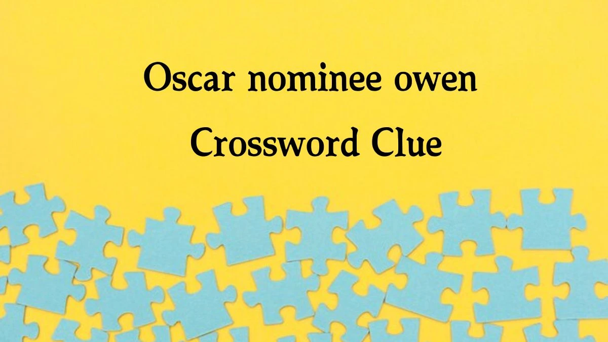 Oscar nominee owen 7 Little Words Puzzle Answer from October 09, 2024