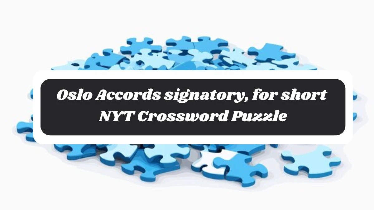 Oslo Accords signatory, for short NYT Crossword Puzzle