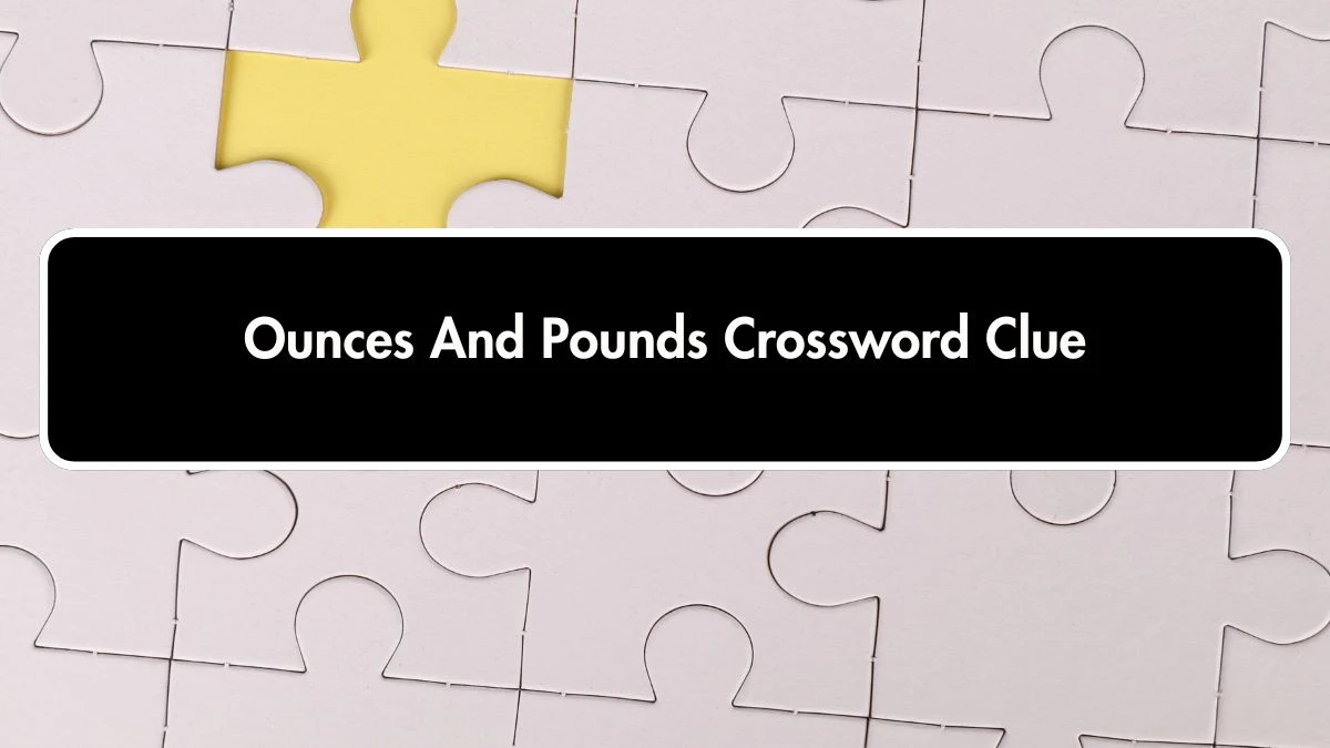 Ounces And Pounds 7 Little Words Puzzle Answer from October 01, 2024