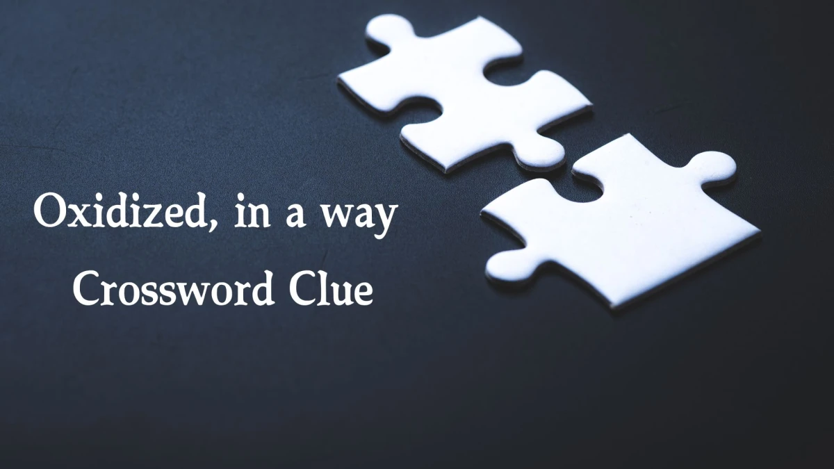 Oxidized, in a way Daily Commuter Crossword Clue Puzzle Answer from October 22, 2024