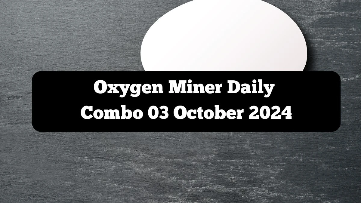 Oxygen Miner Daily Combo 03 October 2024