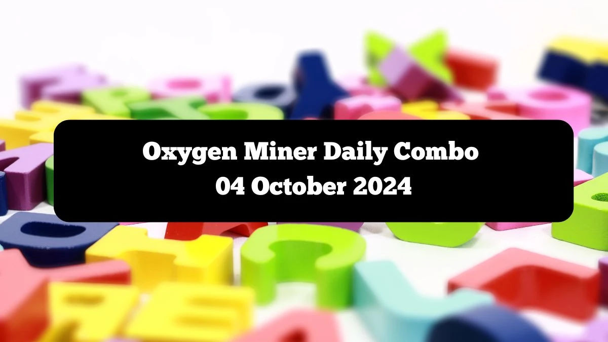 Oxygen Miner Daily Combo 04 October 2024