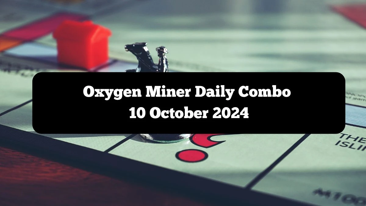 Oxygen Miner Daily Combo 10 October 2024