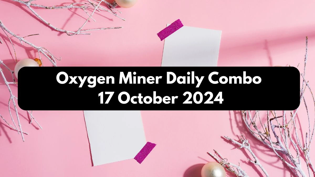 Oxygen Miner Daily Combo 17 October 2024