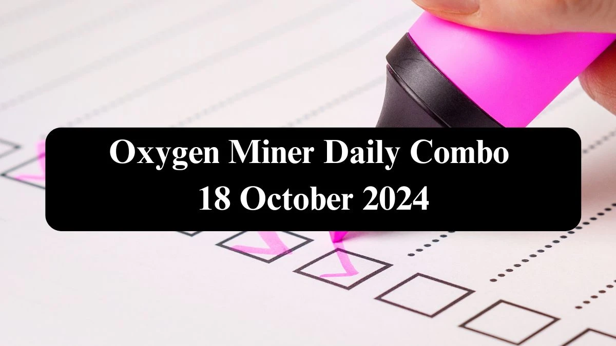 Oxygen Miner Daily Combo 18 October 2024