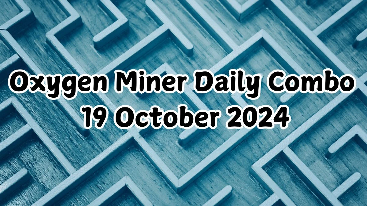 Oxygen Miner Daily Combo 19 October 2024