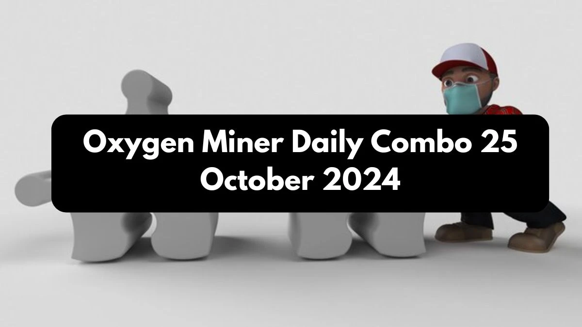 Oxygen Miner Daily Combo 25 October 2024