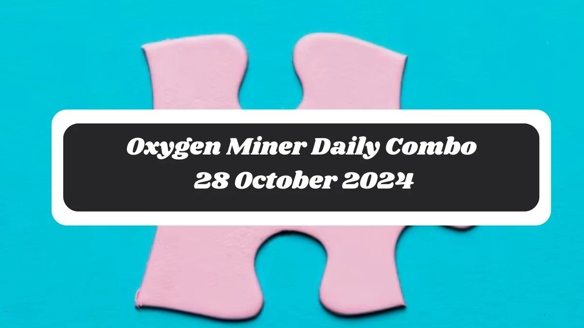 Oxygen Miner Daily Combo 28 October 2024