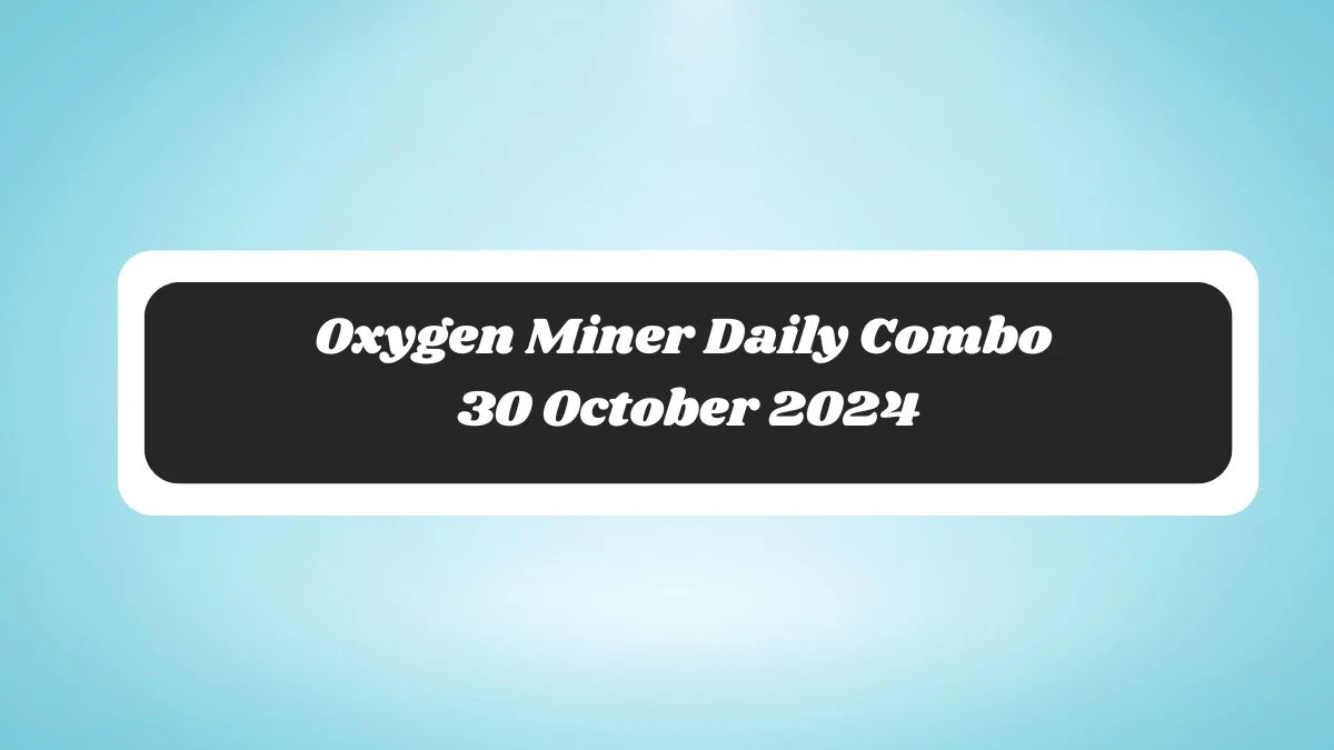 Oxygen Miner Daily Combo 30 October 2024