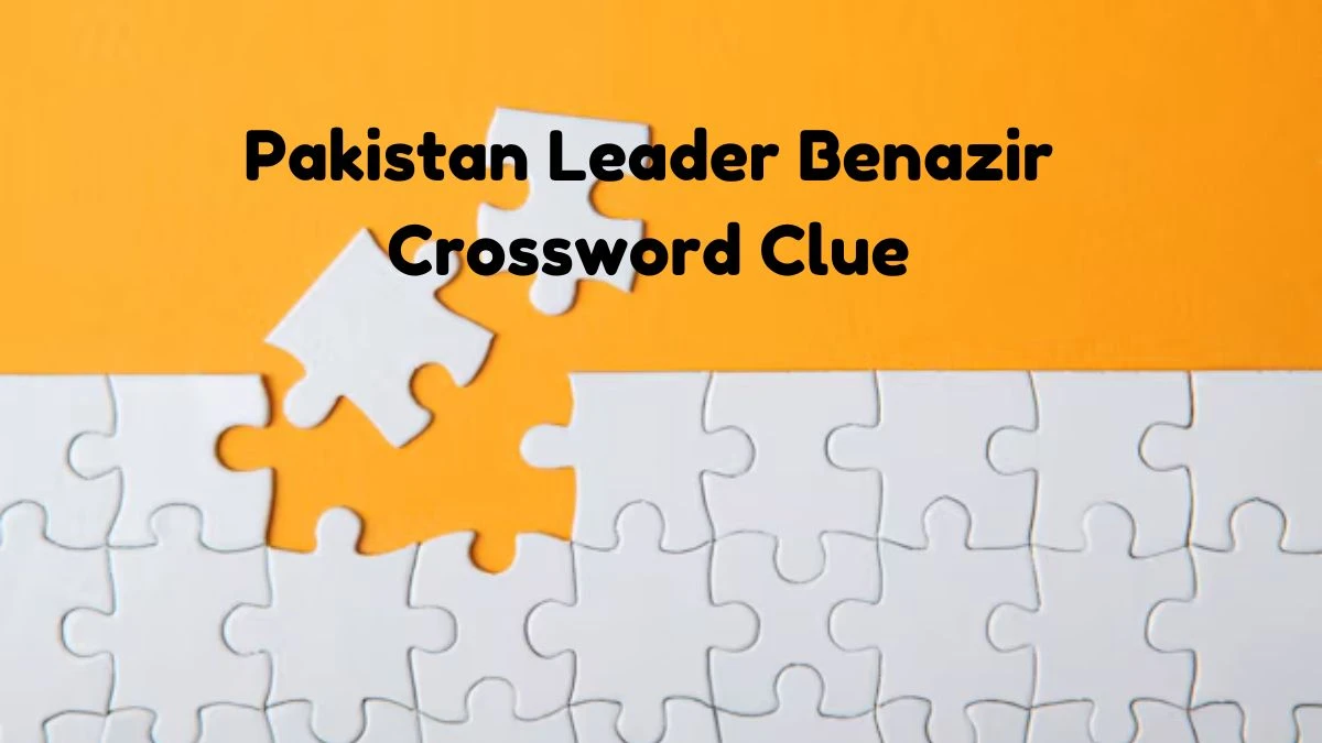 Pakistan Leader Benazir 7 Little Words Puzzle Answer from October 19, 2024