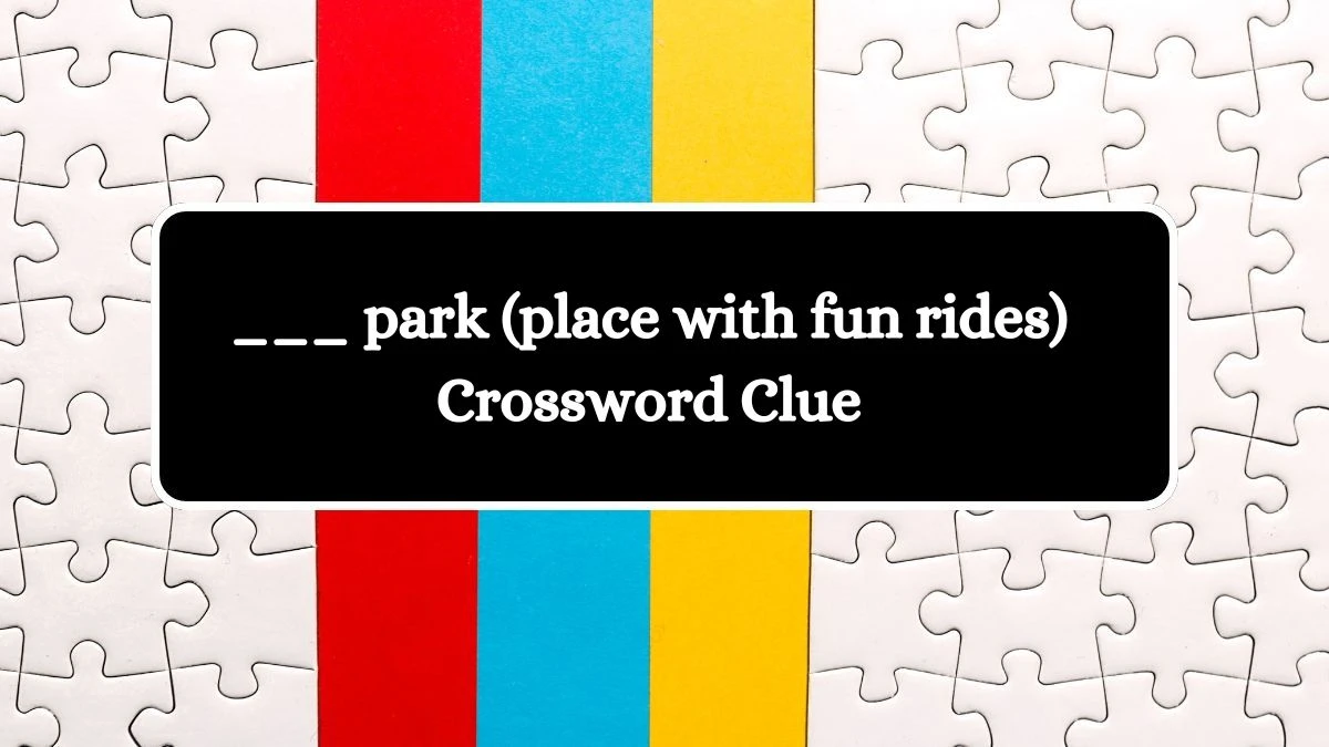 ___ park (place with fun rides) Daily Themed Crossword Clue Puzzle Answer from October 17, 2024