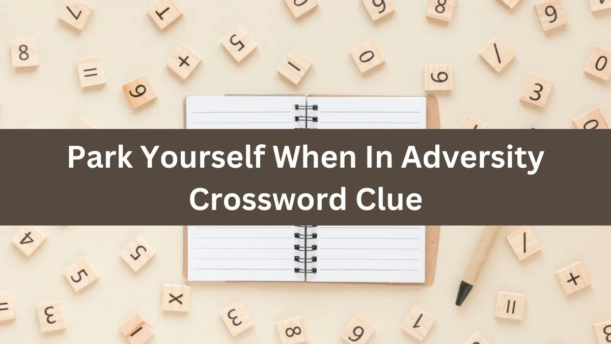 Park Yourself When In Adversity Crossword Clue Puzzle Answer from October 02, 2024