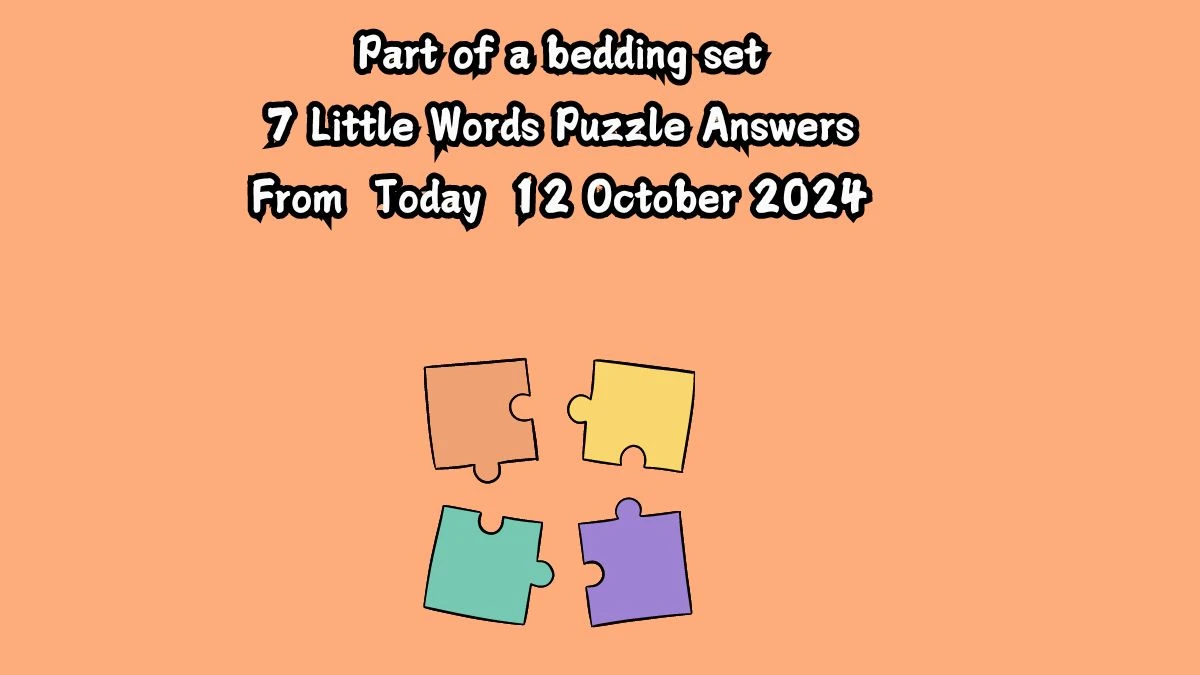 Part of a bedding set 7 Little Words Puzzle Answer from October 12, 2024