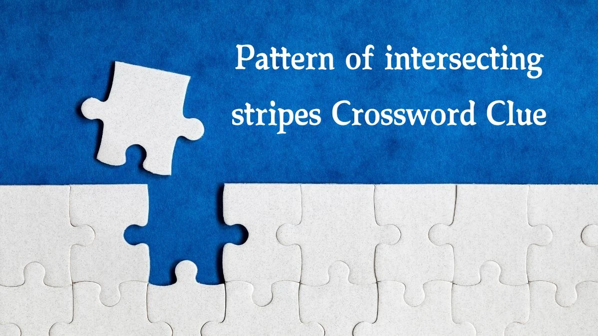 Pattern of intersecting stripes NYT Crossword Clue Puzzle Answer from October 17, 2024