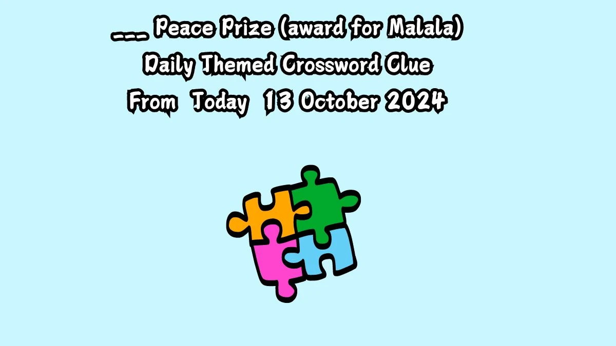 ___ Peace Prize (award for Malala) Daily Themed Crossword Clue Puzzle Answer from October 13, 2024