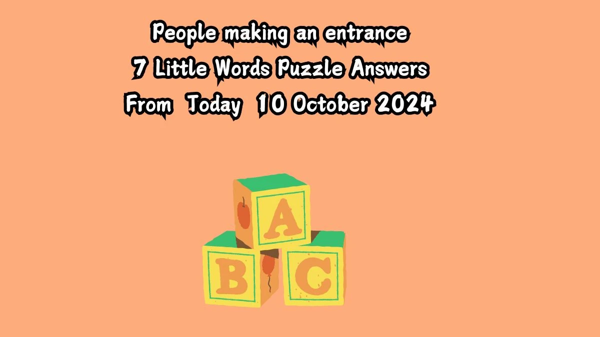 People making an entrance 7 Little Words Puzzle Answer from October 10, 2024