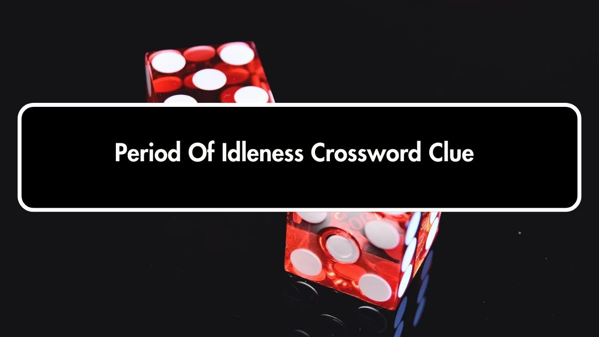 Period Of Idleness 7 Little Words Puzzle Answer from October 01, 2024